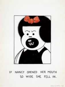 "If Nancy Opened Her Mouth So Wide She Fell In" by Joe Brainard "If Nancy Opened Her Mouth So Wide She Fell In" by Joe Brainard