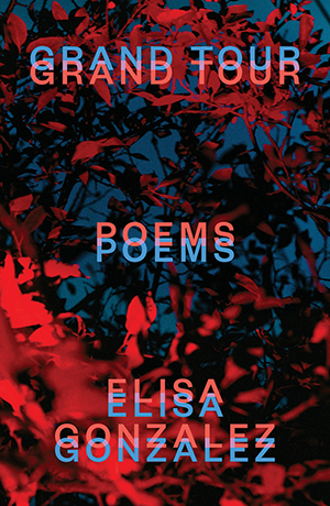 The cover of Grand Tour by Elisa Gonzalez, with the title and author's name repeated in red and blue text. The background is a picture of dramatically lit leaves with strong red highlights and blue shadows.