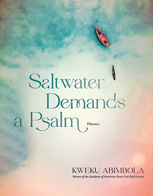 The cover of Saltwater Demands a Psalm by Kweku Abimbola. The cover image is rendered in soft blues and pinks, with a small boat and fishing net hovering above the curly script of the book's title. The author's byline is in the lower right corner.
