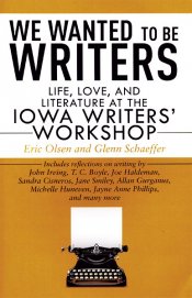 and Literature at the Iowa Writers Workshop Life We Wanted to Be Writers Love