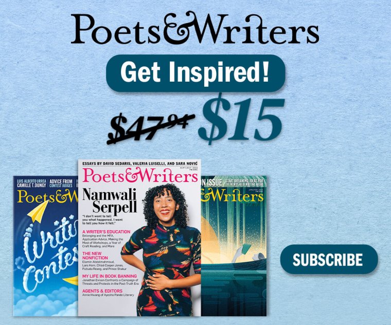 Subscribe to Poets & Writers Magazine Subscribe to Poets & Writers Magazine for as little as $1.67 per issue