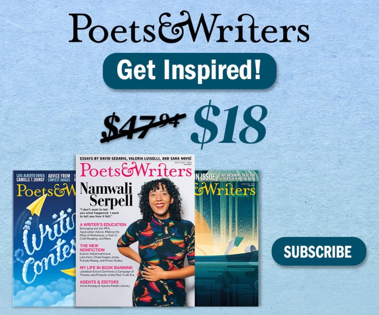 Subscribe to Poets & Writers Magazine Subscribe to Poets & Writers Magazine for as little as $2.50 per issue