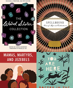 Four covers of new anthologies, from left to right: The Weird Sister Collection; Spellbound; Mamas, Martyrs, and Jezebels; and You are Here.