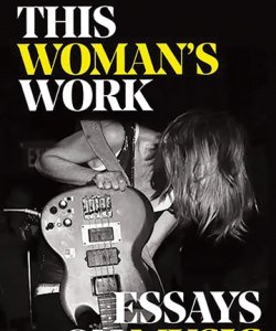 This Woman's Work: Essays On Music