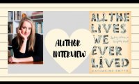AUTHOR INTERVIEW | KATHARINE SMYTH | ALL THE LIVES WE EVER LIVED