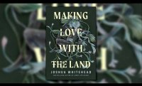 “Making Love With The Land” a new book from author Joshua Whitehead