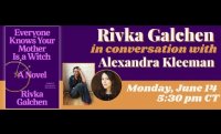 EVERYONE KNOWS YOUR MOTHER IS A WITCH: Rivka Galchen in conversation with Alexandra Kleeman