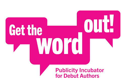 Logo with Get the Word Out! in pink speech bubbles and subtitle "Publicity Incubator for Debut Authors" on the bottom right.